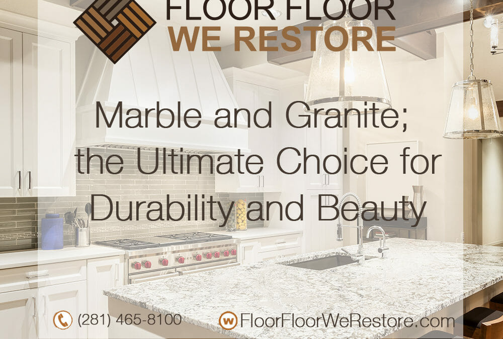 Marble and Granite; the Ultimate Choice for Durability and Beauty